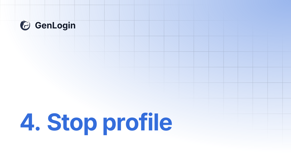 4. Stop profile | GenLogin